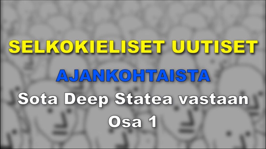 SELKOKIELISET ajankohtaista – Sota Deep Statea vastaan osa1