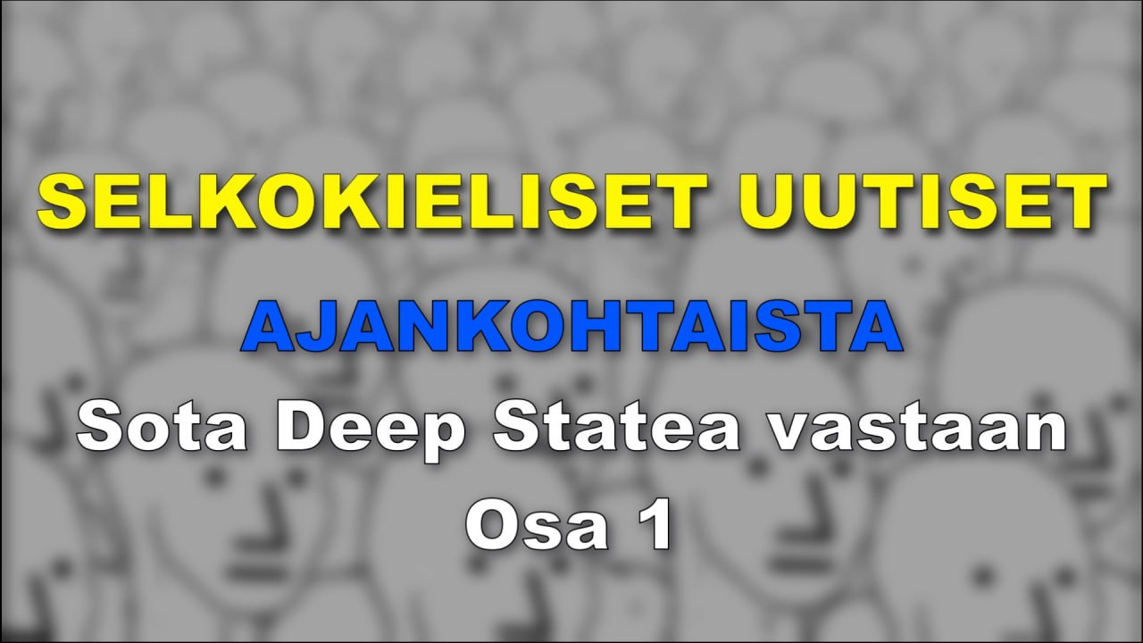 SELKOKIELISET ajankohtaista – Sota Deep Statea vastaan osa1