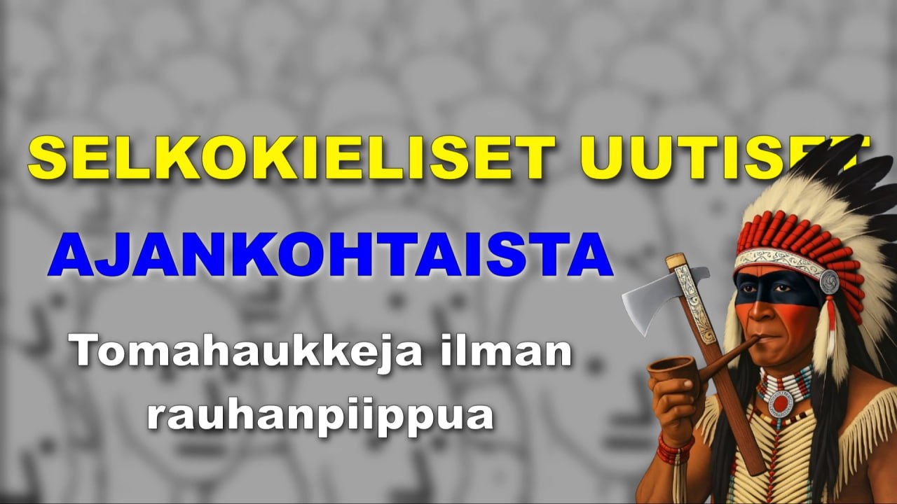 AJANKOHTAISTA SELKOKIELISESTI – Tomahaukkeja ilman rauhanpiippua