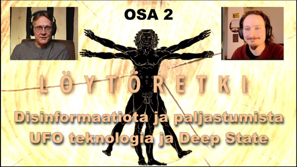 LÖYTÖRETKI osa2 – Disinformaatiota ja paljastumista / UFO teknologia ja Deep State
